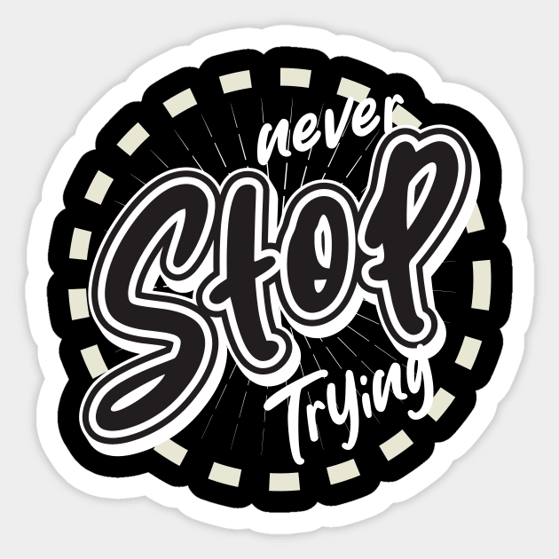 Never Stop Trying Sticker by T-Shirt Attires